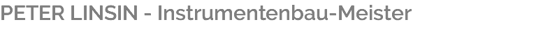 PETER LINSIN - Instrumentenbau-Meister