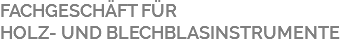FACHGESCHÄFT FÜR HOLZ- UND BLECHBLASINSTRUMENTE