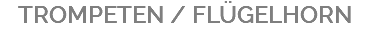 TROMPETEN / FLÜGELHORN