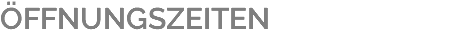 ÖFFNUNGSZEITEN