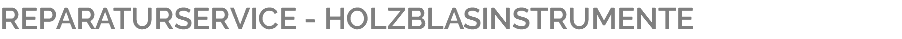 REPARATURSERVICE - HOLZBLASINSTRUMENTE